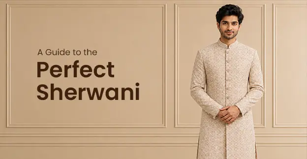 How to Choose the Perfect Sherwani for Your Wedding: Styles, Fabrics & Styling Tips
