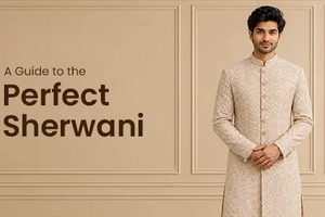 How to Choose the Perfect Sherwani for Your Wedding: Styles, Fabrics & Styling Tips